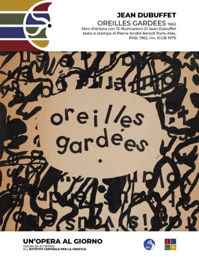 Jean Dubuffet Oreilles gardees, 1962 Libro d’artista con 13 illustrazioni di Jean Dubuffet testo e stampa di Pierre André Benoit Paris-Alès, PAB, 1962 Inv. ICGB 1979