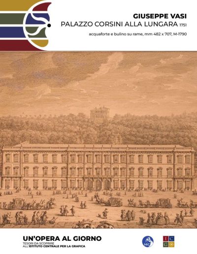 Giuseppe Vasi Palazzo Corsini alla Lungara, 1751 acquaforte e bulino su rame, mm 482 x 707 Inv.: M-1790